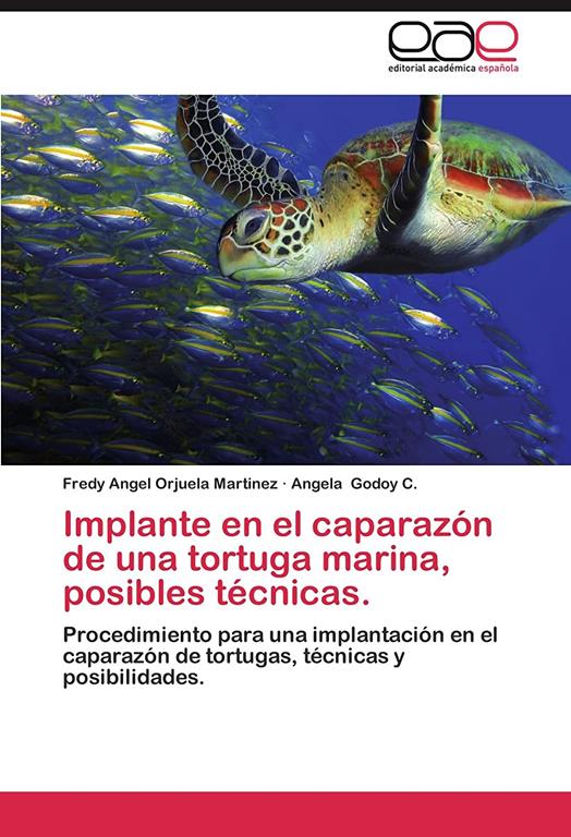 Implante en el caparaz&oacute;n de una tortuga marina, posibles t&eacute;cnicas.: Procedimiento para una implantaci&oacute;n en el caparaz&oacute;n de tortugas, t&eacute;cnicas y posibilidades. (Spanish Edition)