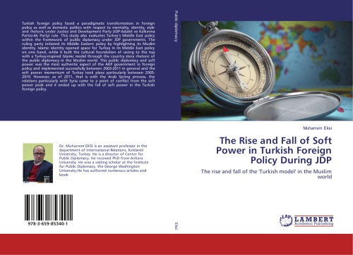 The rise and fall of soft power in Turkish foreign policy during JDP : the rise and fall of the 'Turkish model' in the Muslim world