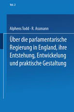 Ueber die parlamentarische Regierung in England, ihre Entstehung, Entwickelung und praktische Gestaltung : Zweiter Band