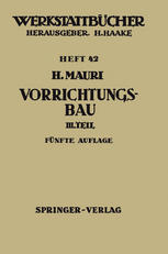 Der Vorrichtungsbau : Dritter Teil: Wirtschaftliche Herstellung und Ausnutzung der Vorrichtungen