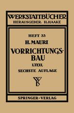 Der Vorrichtungsbau Erster Teil. Einteilung, Aufgaben und Elemente der Vorrichtungen