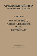 Arbeitsvorbereitung : Zweiter Teil Der Mensch, seine Leistung und sein Lohn Die technische und betriebswirtschaftliche Organisation