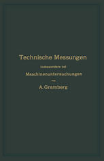 Technische Messungen insbesondere bei Maschinenuntersuchungen : Zum Gebrauch in Maschinenlaboratorien und für die Praxis.