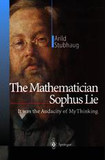 The Mathematician Sophus Lie : It was the Audacity of My Thinking