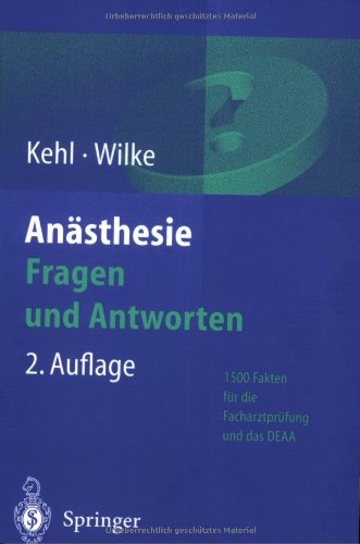 Anästhesie: Fragen und Antworten : 1500 Fakten für die Facharztprüfung und das Europäische Diplom für Anästhesiologie und Intensivmedizin (DEAA)