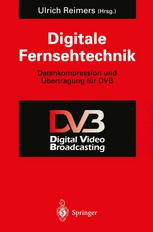 Digitale Fernsehtechnik : Datenkompression und Übertragung für DVB