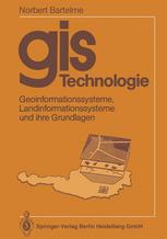 GIS Technologie : Geoinformationssysteme, Landinformationssysteme und ihre Grundlagen