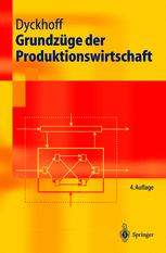 Grundzüge der Produktionswirtschaft : Einführung in die Theorie betrieblicher Wertschöpfung