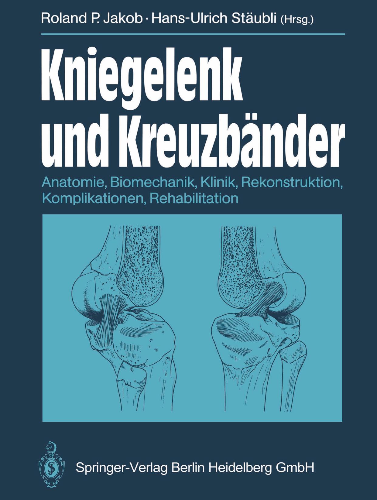 KNIEGELENK UND KREUZBANDER;ANATOMIE, BIOMECHANIK, KLINIK, REKONSTRUKTION, KOMPLIKATIONEN, REHABILITATION