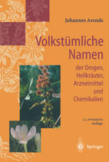 Volkstümliche Namen der Drogen, Heilkräuter, Arzneimittel und Chemikalien : Eine Sammlung der im Volksmund gebräuchlichen Benennungen und Handelsbezeichnungen