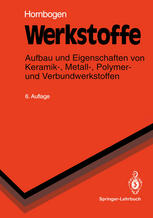 Werkstoffe : Aufbau und Eigenschaften von Keramik-, Metall-, Polymer- und Verbundwerkstoffen