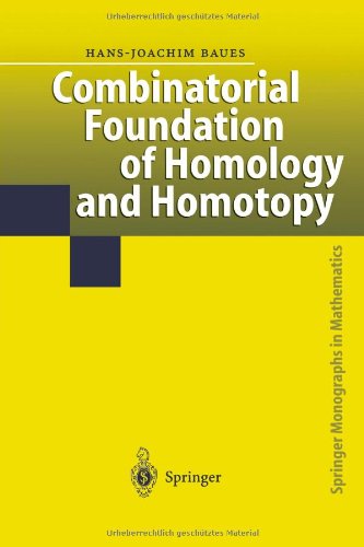 Combinatorial Foundation of Homology and Homotopy : Applications to Spaces, Diagrams, Transformation Groups, Compactifications, Differential Algebras, Algebraic Theories, Simplicial Objects, and Resolutions