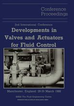 Proceedings of the 2nd International Conference on Developments in Valves and Actuators for Fluid Control : Manchester, England: 28-30 March 1988