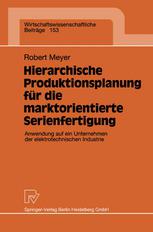 Hierarchische Produktionsplanung für die marktorientierte Serienanfertigung : Anwendung auf ein Unternehmen der elektronischen Industrie