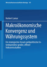 Makroökonomische Konvergenz und Währungssystem Ein strategischer Ansatz geldpolitischer Interdependenz großer, offener Volkswirtschaften