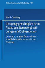 Übergangsgerechtigkeit beim Abbau von Steuervergünstigungen und Subventionen : Untersuchung eines finanzwissenschaftlichen und staatsrechtlichen Problems