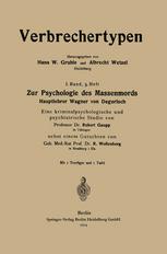 Zur Psychologie des Massenmords : Hauptlehrer Wagner von Degerloch, Eine kriminalpsychologische und psychiatrische Studie