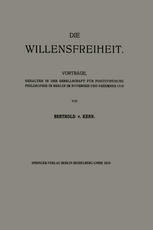 Die Willensfreiheit : Vorträge, Gehalten in der Gesellschaft für Positivistische Philosophie in Berlin im November und Dezember 1913