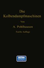 Die Kolbendampfmaschinen : Ein Lehr- und Handbuch für Studierende, Techniker und Ingenieure