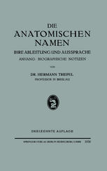 Die Anatomischen Namen : Ihre Ableitung und Aussprache. Anhang: Biographische Notiƶen.