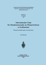 Internationaler Code für Abnahmeversuche an Wasserturbinen in Kraftwerken : Übertragung der offiziellen Ausgabe in die deutsche Sprache