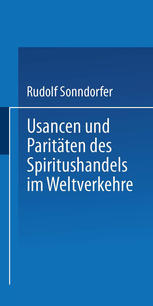Usancen und Paritäten des Spiritushandels im Weltverkehre