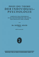 Praxis und Theorie der Individualpsychologie : Vorträge ƶur Einführung in Die Psychotherapie Für Ärƶte, Psychologen und Lehrer.