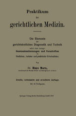 Praktikum der gerichtlichen Medizin : Die Elemente der gerichtsärztlichen Diagnostik und Technik nebst einer Anlage: Gesetzesbestimmungen und Vorschriften für Mediziner, Juristen und praktische Kriminalisten