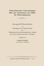 Makrochemische Untersuchungen über das Vorkommen Von Chitin Bei Mikroorganismen : Inaugural-Dissertation Zur Erlangung der Doktorwürde der Mathematisch-Naturwissenschaftlichen Fakultät der Georg August-Universität Zu Göttingen.