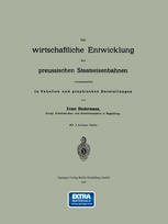 Die wirtschaftliche Entwicklung der preussischen Staatseisenbahnen veranschaulicht in Tabellen und graphischen Darstellungen