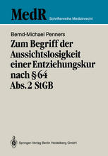 Zum Begriff der Aussichtslosigkeit einer Entziehungskur nach Paragraph 64 Abs. 2 StGB : Zugleich ein Beitrag zur Effizienzkontrolle der strafgerichtlicjen Unterbringung in einer Entziehungsanstalt anhand einer Nachuntersuchung entlassener "Maßregelpatienten"