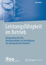 Leistungsfähigkeit im Betrieb : Kompendium für den Betriebspraktiker zur Bewältigung des demografischen Wandels