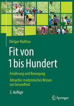 Fit von 1 bis Hundert Ernährung und Bewegung Aktuelles medizinisches Wissen zur Gesundheit