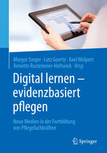 Digital lernen -- evidenzbasiert pflegen : Neue Medien in der Fortbildung von Pflegefachkräften ; mit 37 Abbildungen