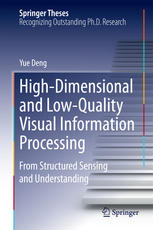 High-Dimensional and Low-Quality Visual Information Processing From Structured Sensing and Understanding