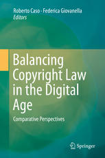 Balancing Copyright Law in the Digital Age Comparative Perspectives