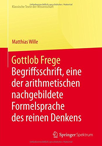 Begriffsschrift, eine der arithmetischen nachgebildete Formelsprache des reinen Denkens