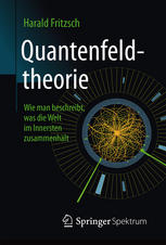 Quantenfeldtheorie : Wie man beschreibt, was die Welt im Innersten zusammenhält