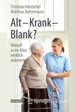 Alt - Krank - Blank? : worauf es im Alter wirklich ankommt