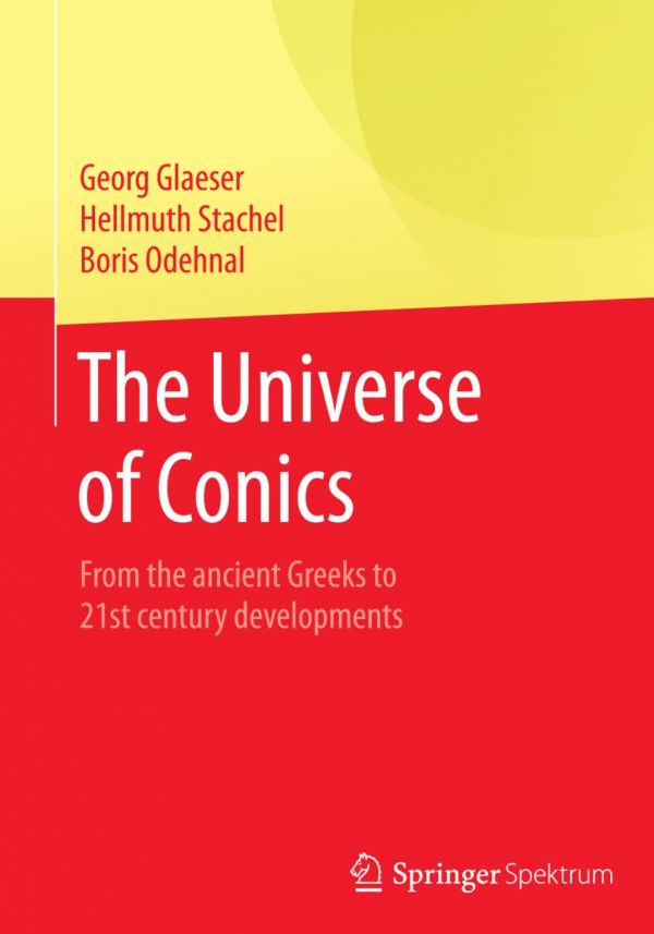 The Universe of Conics : From the ancient Greeks to 21st century developments