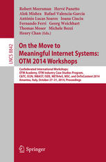 On the move to meaningful internet systems: OTM 2014 workshops : confederated international workshops : OTM Academy, OTM Industry Case Studies Program, CetTC, EI2N, INBAST, ISDE, META4eS, MSC and OnToContent 2014, Amantea, Italy, October 27-31, 2014 ; proceedings