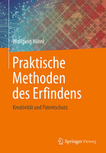 Praktische Methoden des Erfindens : Kreativität und Patentschutz