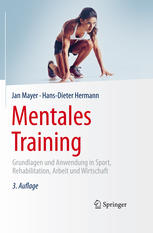 Mentales Training Grundlagen und Anwendung in Sport, Rehabilitation, Arbeit und Wirtschaft