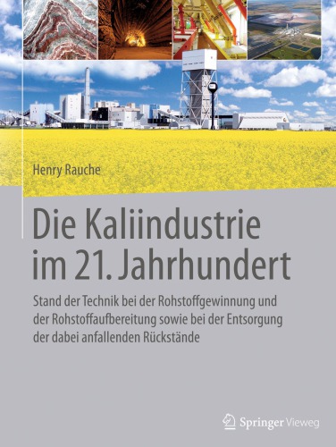 Die Kaliindustrie im 21. Jahrhundert : Stand der Technik bei der Rohstoffgewinnung und der Rohstoffaufbereitung sowie bei der Entsorgung der dabei anfallenden Rückstände