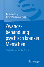 Zwangsbehandlung psychisch kranker Menschen : ein Leitfaden für die Praxis