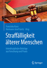 Straffälligkeit älterer Menschen : Interdisziplinäre Beiträge aus Forschung und Praxis : mit 33 Abbildungen und 32 Tabellen