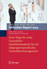 Fehlzeiten-Report 2015 Neue Wege für mehr Gesundheit - Qualitätsstandards für ein zielgruppenspezifisches Gesundheitsmanagement