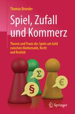 Spiel, Zufall und Kommerz Theorie und Praxis des Spiels um Geld zwischen Mathematik, Recht und Realität