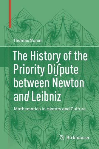 Die Geschichte des Prioritätsstreits zwischen Leibniz und Newton : Geschichte- Kulturen - Menschen