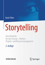 Storytelling : Eine Methode für das Change-, Marken-, Projekt- und Wissensmanagement ; Mit 23 Abbildungen